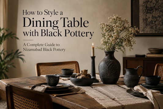 How to Style a Dining Table with Black Pottery: A Complete Guide to Nizamabad Black Pottery